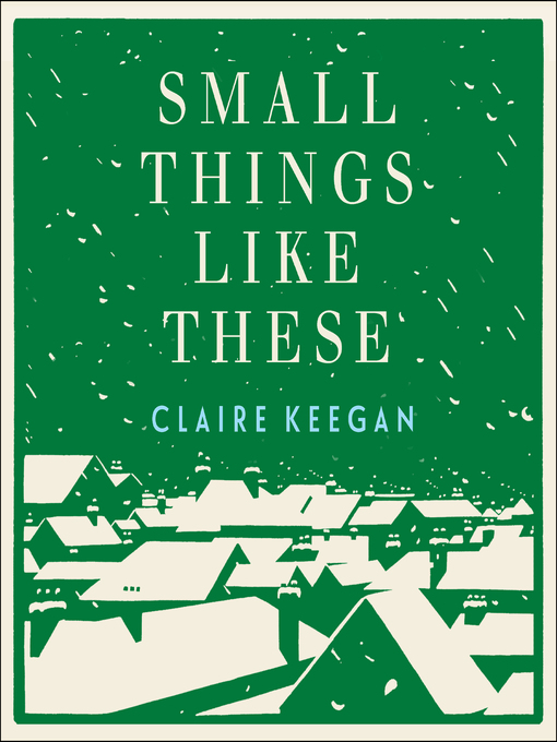 Title details for Small Things Like These by Claire Keegan - Wait list